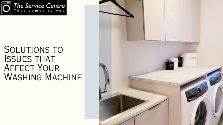 Solutions to Issues that Affect Your Washing Machine